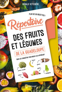 Repertoire des fruits et legumes de la guadeloupe - Veyssière Gérald