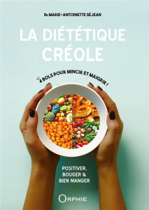 La diététique créole. Positiver, bouger et bien manger - Séjean Marie-Antoinette