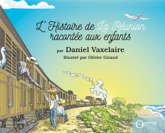 L'Histoire de La Réunion racontée aux enfants - Vaxelaire Daniel ; Giraud Olivier