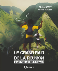 Le grand raid de la Réunion. Une folle diagonale - Bessy Olivier ; Pousse Michel ; Maunier Pierre ; C
