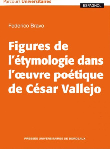 Figures de l'étymologie dans l'oeuvre poétique de César Vallejo. Textes en français et en espagnol - Bravo Federico