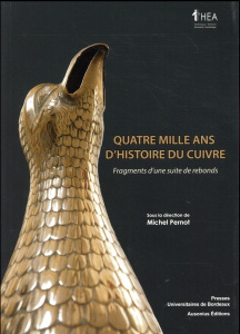 Quatre mille ans d'histoire du cuivre. Fragments d'une suite de rebonds - Pernot Michel