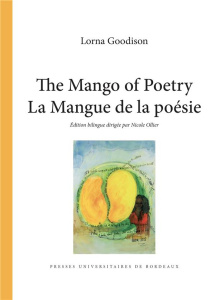 La mangue de la poésie. Edition bilingue français-anglais - Goodison Lorna ; Ollier Nicole