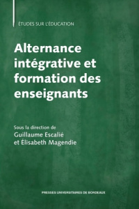 Alternance intégrative et formation des enseignants - Escalié Guillaume ; Magendie Elisabeth ; Sève Caro