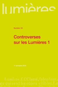 Lumières N° 33, 1er semestre 2019 : Controverses sur les Lumières. Tome 1 - Crétois Pierre ; Miqueu Christophe ; Faye Emmanuel