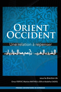 Orient/Occident : une relation à repenser - Fertat Omar ; Mathieu-Job Martine ; Sadiq Abdehai