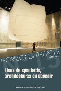 Horizons/Théâtre N° 15 : Lieux de spectacle, architectures en devenir - Dubouilh Sandrine ; Magrou Rafaël