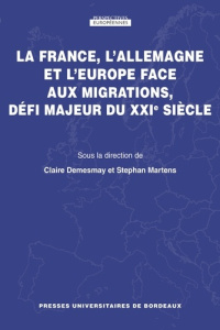 La France, l'Allemagne et l'Europe face aux migrations, défi majeur du XXIe siècle - Demesmay Claire ; Martens Stéphan