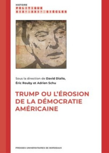 Trump ou l'érosion de la démocratie américaine - Diallo David ; Rouby Eric ; Schu Adrien