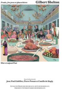 Freaks, Free Press et phacochères. Gilbert Shelton hier et aujourd'hui - Gabilliet Jean-Paul ; Ponant Pierre ; Singly Camil