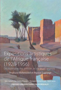 Expositions artistiques de l'Afrique française (1928-1956). Dictionnaire des artistes et de leurs oe - Richemond Stéphane ; Lagrange Marion