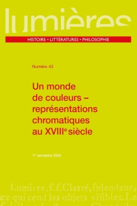 Lumières N° 43, 1er semestre 2024 : Un monde de couleurs . Représentations chromatiques au XVIIIe si - Gaillard Aurélia ; Guichard Charlotte