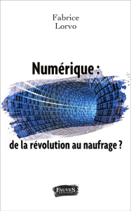 Numérique : de la révolution au naufrage ? - Lorvo Fabrice ; Watin-Augouard Marc