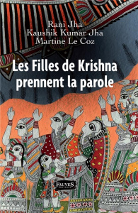 Les filles de Krishna prennent la parole - Jha Rani ; Jha Kaushik Kumar ; Le Coz Martine
