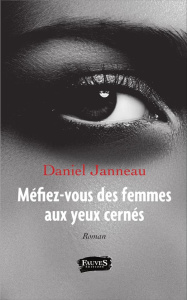 Méfiez-vous des femmes aux yeux cernés - Janneau Daniel