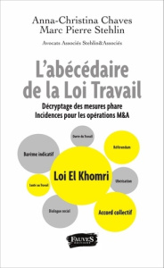 L'abécédaire de la Loi Travail. Décryptage des mesures phare, incidences pour les opérations M&A - Chaves Anna-Christina ; Stehlin Marc Pierre ; Mart