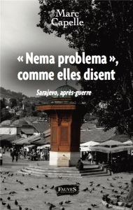 Nema problema, comme elles disent. Sarajevo, après-guerre - Capelle Marc