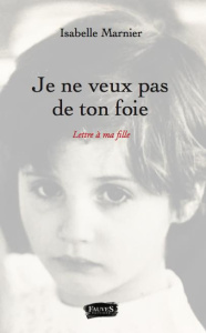 Je ne veux pas de ton foie. Lettre à ma fille - Marnier Isabelle