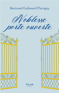 Noblesse porte ouverte - Galimard Flavigny Bertrand ; Chaudenay Roland de