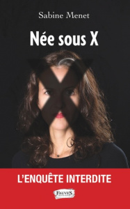 Née sous X. L'enquête interdite - Menet Sabine