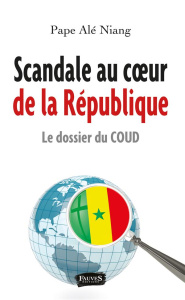 Scandale au coeur de la République. Le dossier du COUD - Niang Pape Alé ; Niang Mody