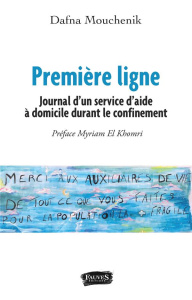 Première ligne. Journal d'un service d'aide à domicile durant le confinement - Mouchenik Dafna ; El Khomri Myriam