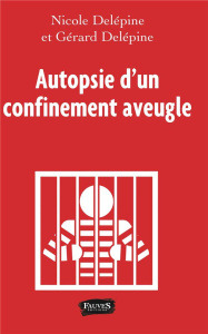 Autopsie d'un confinement aveugle - Delépine Nicole ; Delépine Gérard