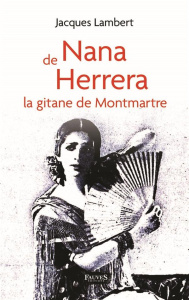 Nana de Herrera. La gitane de Montmartre - Lambert Jacques