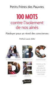 100 mots contre l'isolement de nos aînés. Plaidoyer pour un réveil des consciences - LES PETITS FRERES DE