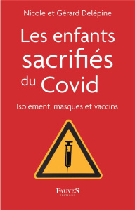 Les enfants sacrifiés du Covid. Isolement, masques et vaccins - Delépine Nicole ; Delépine Gérard