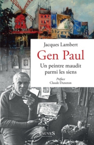 Gen Paul. Un peintre maudit parmi les siens - Lambert Jacques