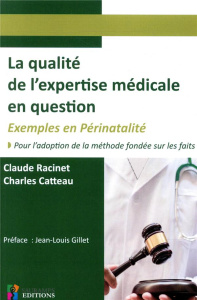 La qualité de l'expertise médicale en question. Exemples en périnatalité. Pour l'adaptation de la mé - Racinet Claude ; Catteau Charles ; Gillet Jean-Lou