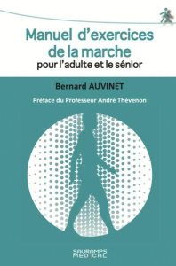 Manuel d'exercices de la marche pour l'adulte et le sénior - Auvinet Bernard