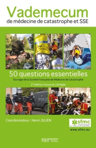 Vademecum de médecine de catastrophe et SSE. 50 questions essentielles, 2e édition revue et corrigée - Julien Henri ; Bertrand Catherine