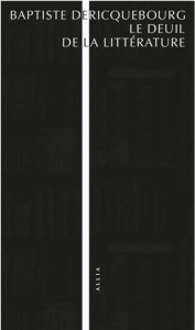 Le deuil de la littérature - Dericquebourg Baptiste