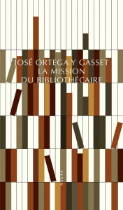 La mission du bibliothécaire - Ortega y Gasset José ; Gomez Guthart Mikaël