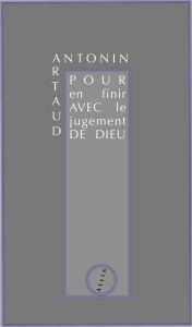 Pour en finir avec le jugement de Dieu. Suivi de variantes, extraits de presse et lettres - Artaud Antonin