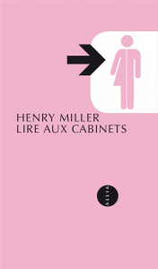 Lire aux cabinets - Miller Henry ; Rosenthal Jean