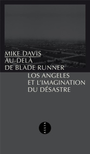 Au-delà de Blade Runner. Los Angeles et l'imagination du désastre - Davis Mike ; Pouillot Arnaud
