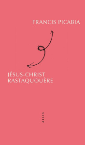 Jésus-Christ Rastaquouère. 5e édition - Picabia Francis ; Buffet Gabrielle