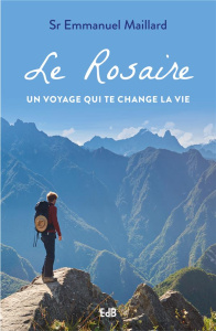 LE ROSAIRE UN VOYAGE QUI CHANGE LA VIE - MAILLARD, EMMANUEL