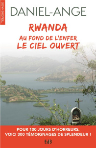 RWANDA AU FOND DE L'ENFER LE CIEL OUVERT - DANIEL-ANGE,