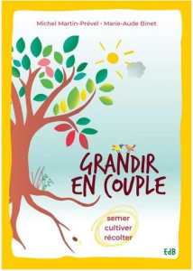 Grandir en couple. Semer, cultiver, récolter - Martin-Prével Michel ; Binet Marie-Aude ; La Serve
