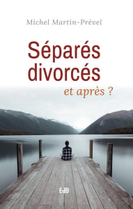Séparés, divorcés, et après ? - Martin-Prével Michel ; Rey Dominique
