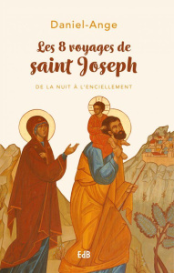 Les 8 voyages de saint Joseph. De la nuit à l'enciellement - Ange Daniel
