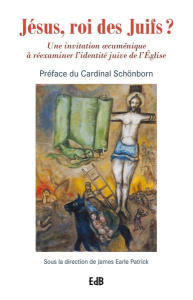 Jésus, roi des Juifs ? La théologie post-supersessioniste et le scandale du judaïsme messianique - Patrick James Earle ; Schönborn Christoph ; Brenti