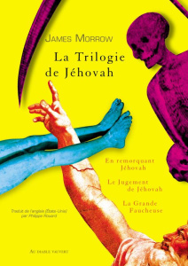 La Trilogie de Jéhovah. En remorquant Jéhovah ; Le Jugement de Jéhovah ; La Grande Faucheuse - Morrow James ; Rouard Philippe