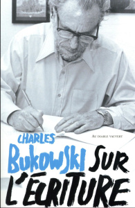 Sur l'écriture - Bukowski Charles ; Monnery Romain