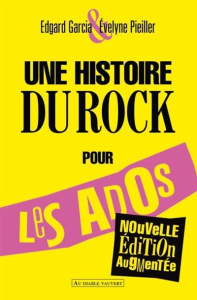 Une histoire du rock pour les ados. Edition revue et augmentée - Garcia Edgard ; Pieiller Evelyne