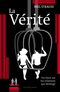 La vérité. Un livre sur les relations qui dérange - Strauss Neil ; Monnery Romain ; Chang Bernard